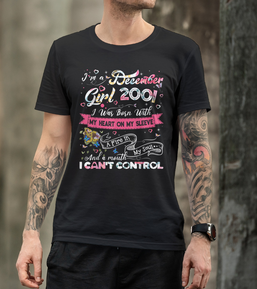 I'm A December Girl 2001 Born With My Heart On My Sleeve And A Mouth I Can't Control T-Shirt