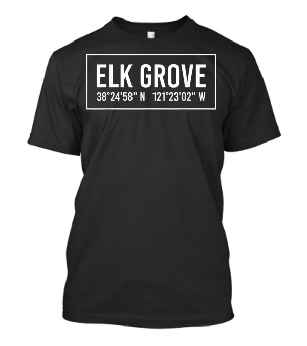 Elk Grove California Coordinates 38°24'58 N 121°23'02 W T-Shirt