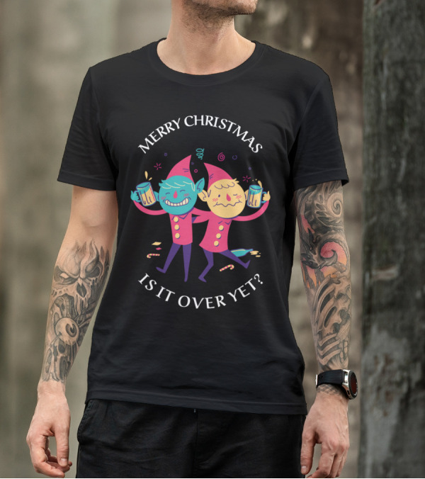 Merry Christmas Drunken Elves Is It Over Yet T-Shirt