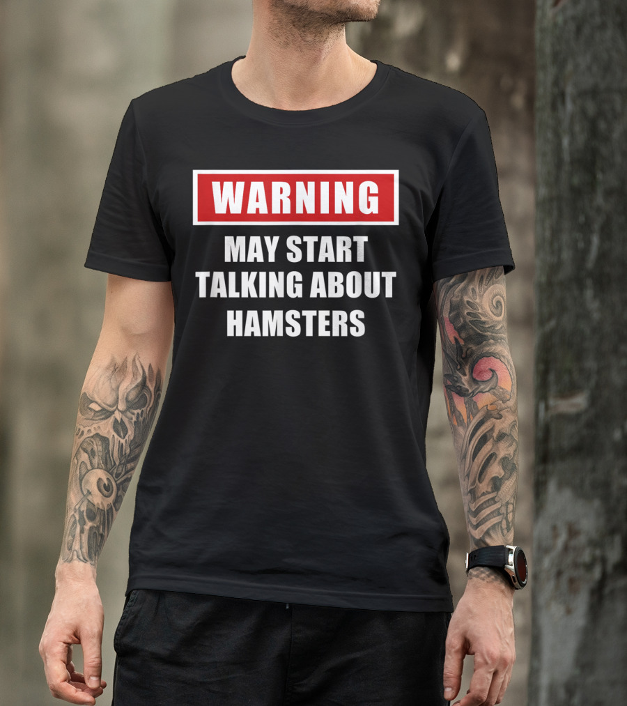 Warning May Start Talking About Hamsters T-Shirt