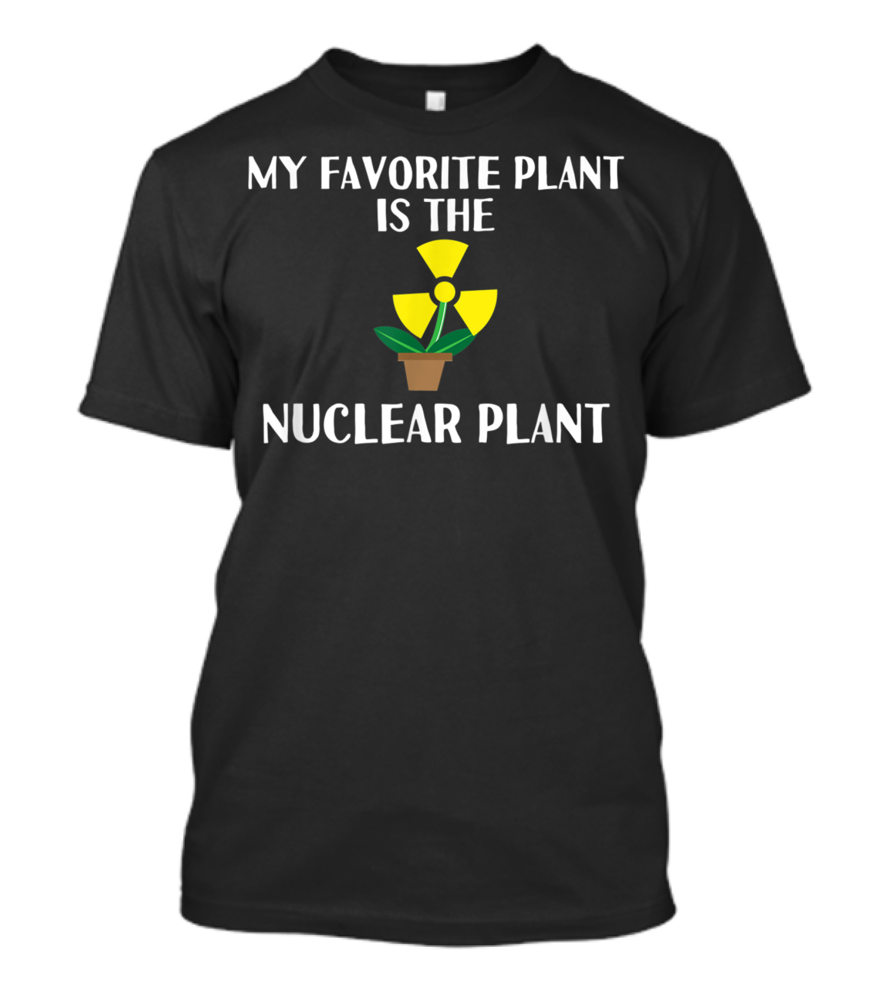 My Favorite Plant Is The Nuclear Plant Comedy Humor Radiation T-Shirt