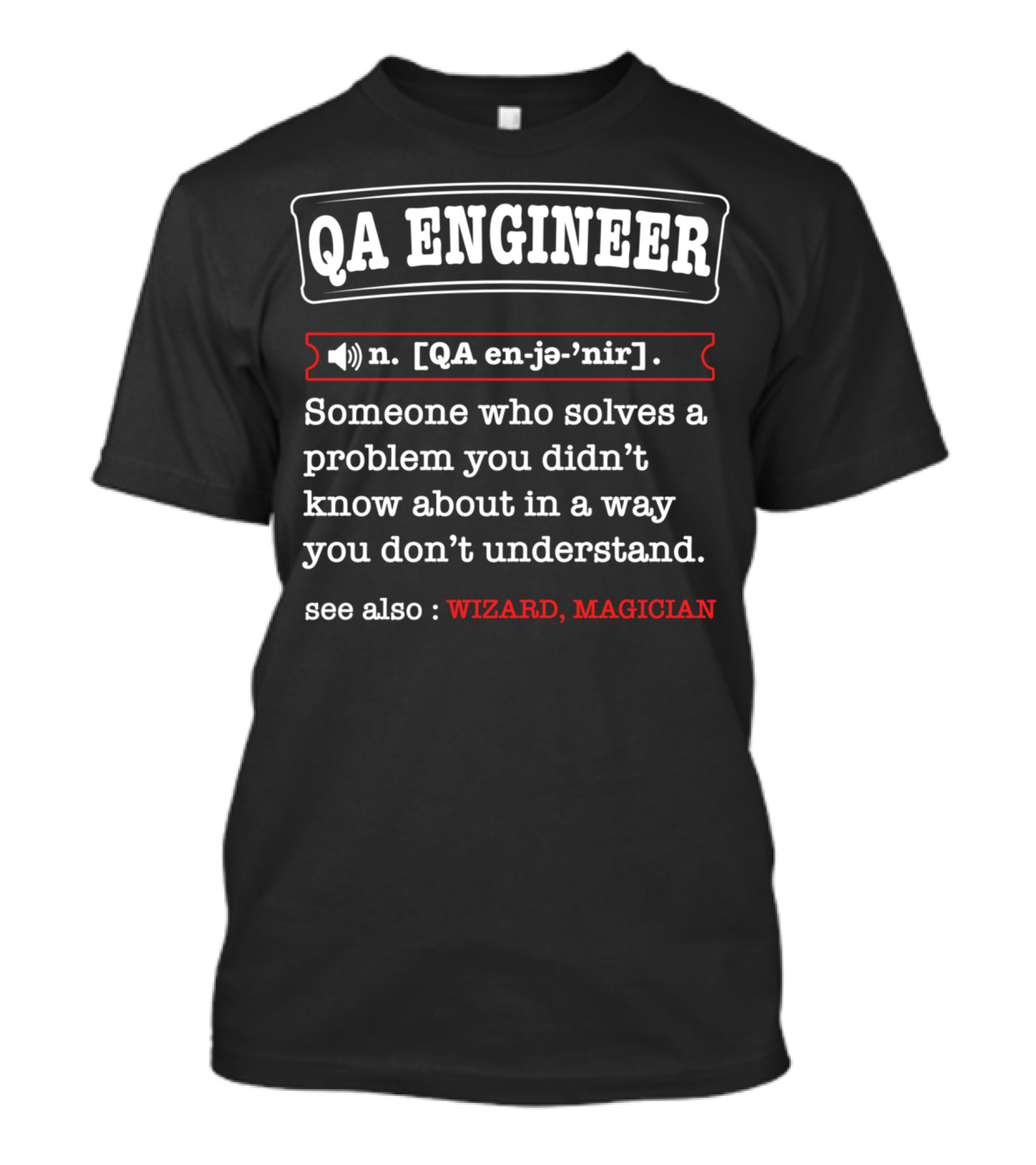 QA Engineer Someone Who Solves A Problem You Didn’t Know About In A Way You Don’t Understand See Also Wizard Magician T-Shirt