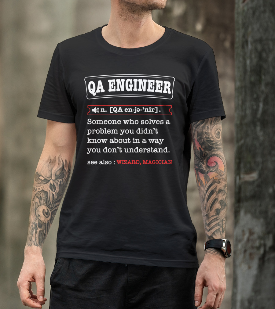 QA Engineer Someone Who Solves A Problem You Didn’t Know About In A Way You Don’t Understand See Also Wizard Magician T-Shirt