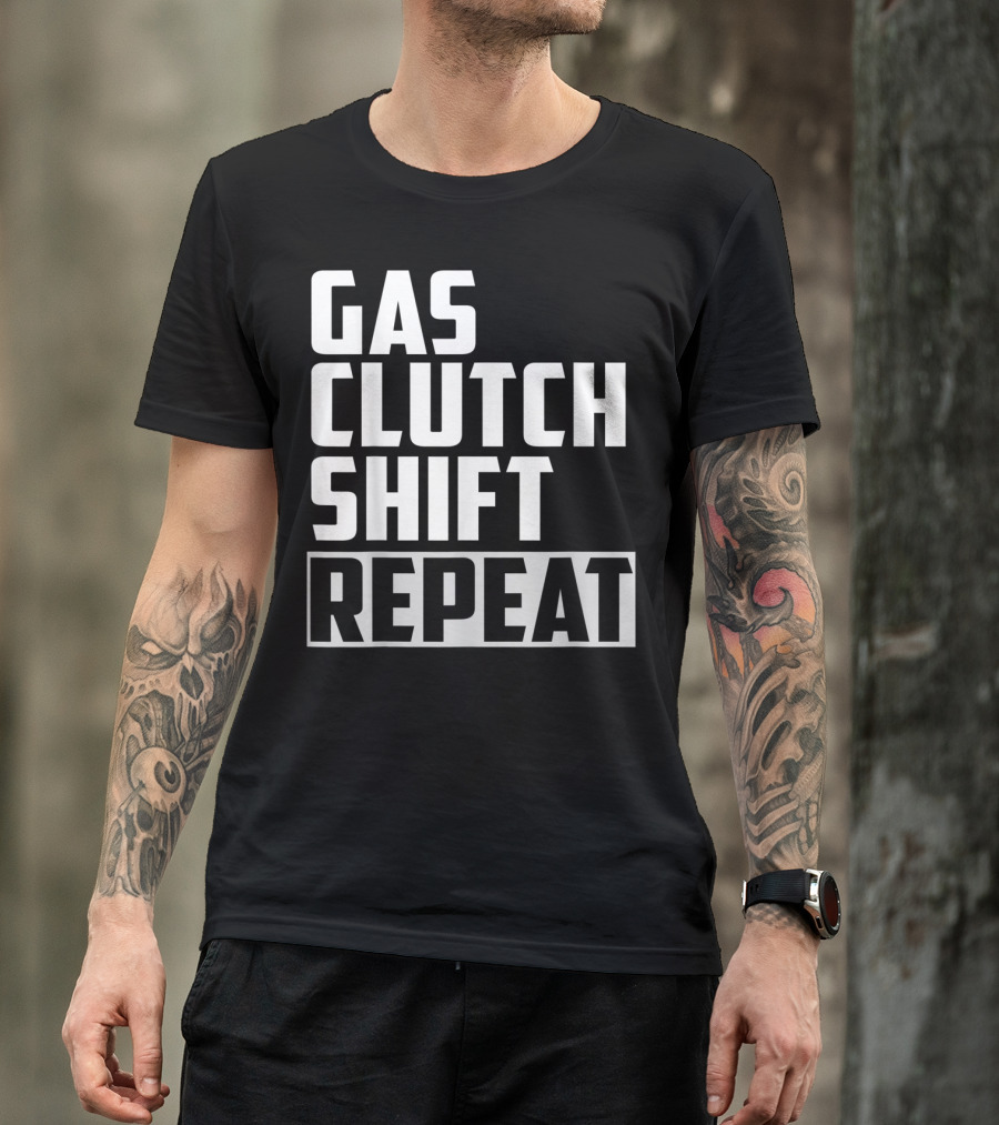 Gas Clutch Shift Repeat Car JDM Euro Racing Enthusiast T-Shirt