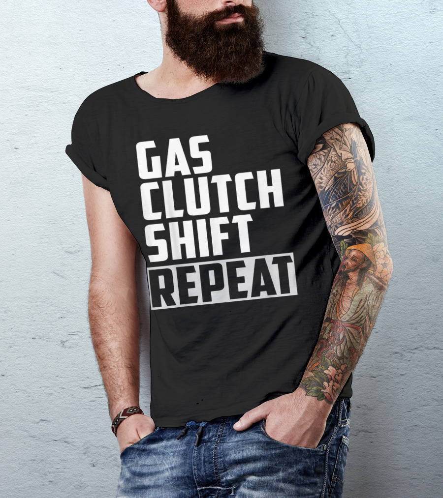 Gas Clutch Shift Repeat Car JDM Euro Racing Enthusiast T-Shirt