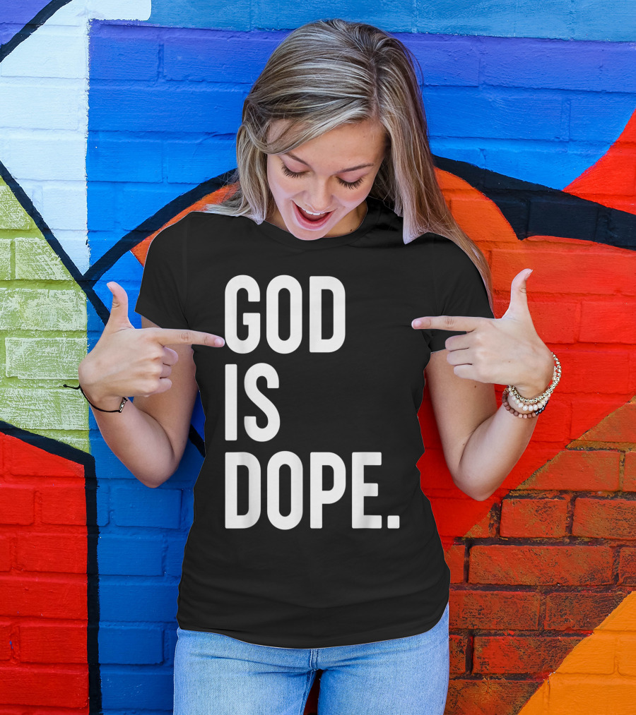 God Is Dope Christian Jesus Love T-Shirt