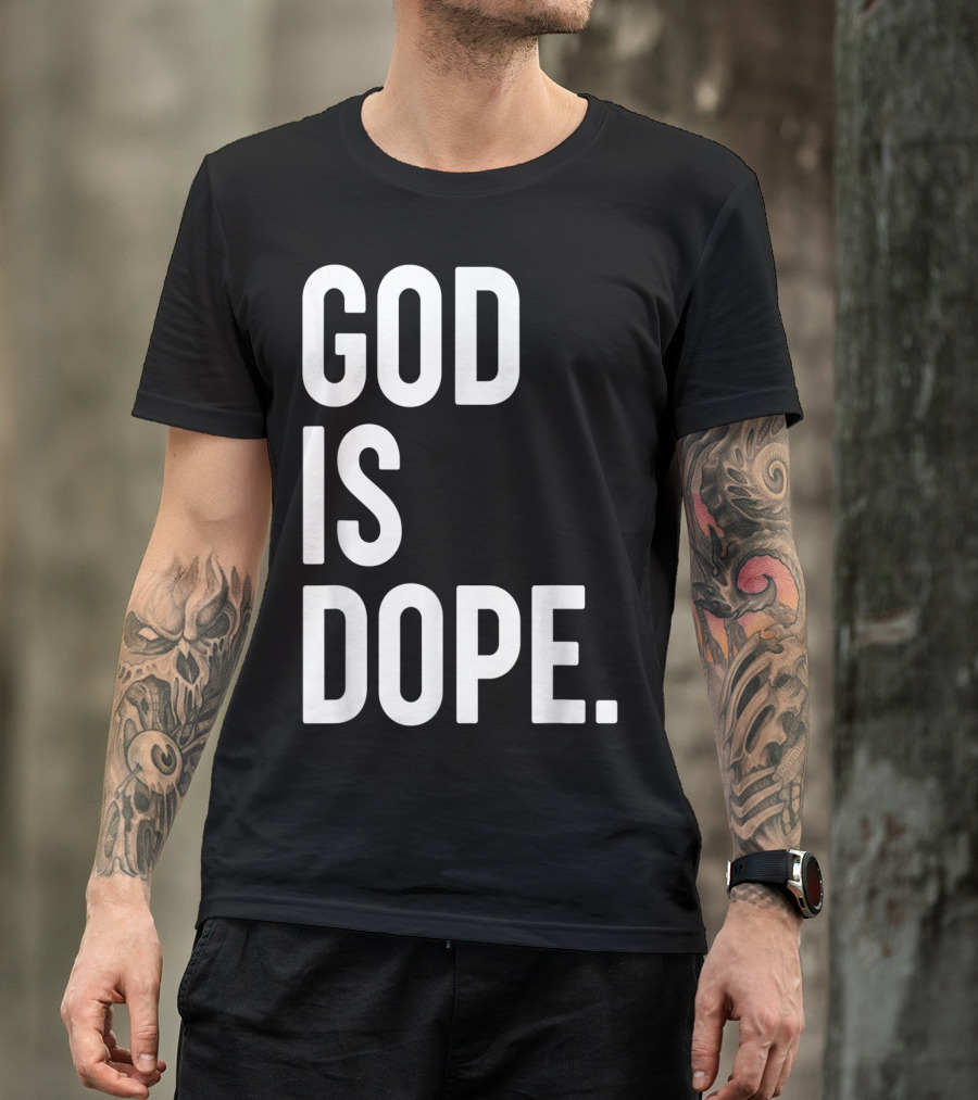 God Is Dope Christian Jesus Love T-Shirt