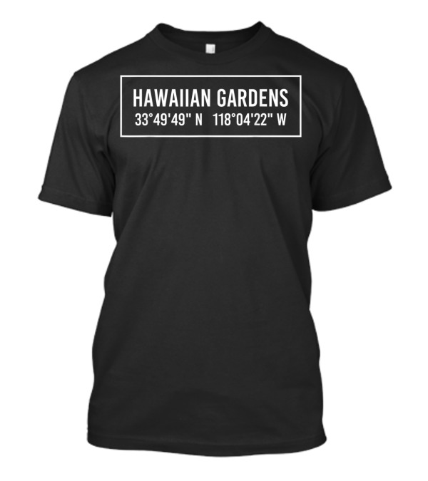 Hawaiian Gardens California Coordinates 33°49'49 N 118°04'22 W T-Shirt