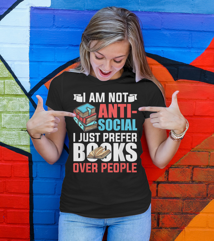 I Am Not Anti-Social I Just Prefer Books Over People T-Shirt