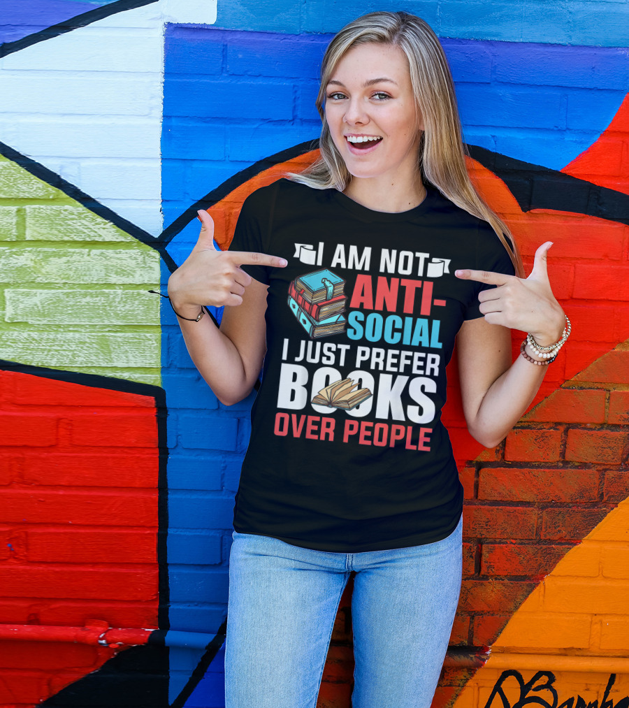 I Am Not Anti-Social I Just Prefer Books Over People T-Shirt