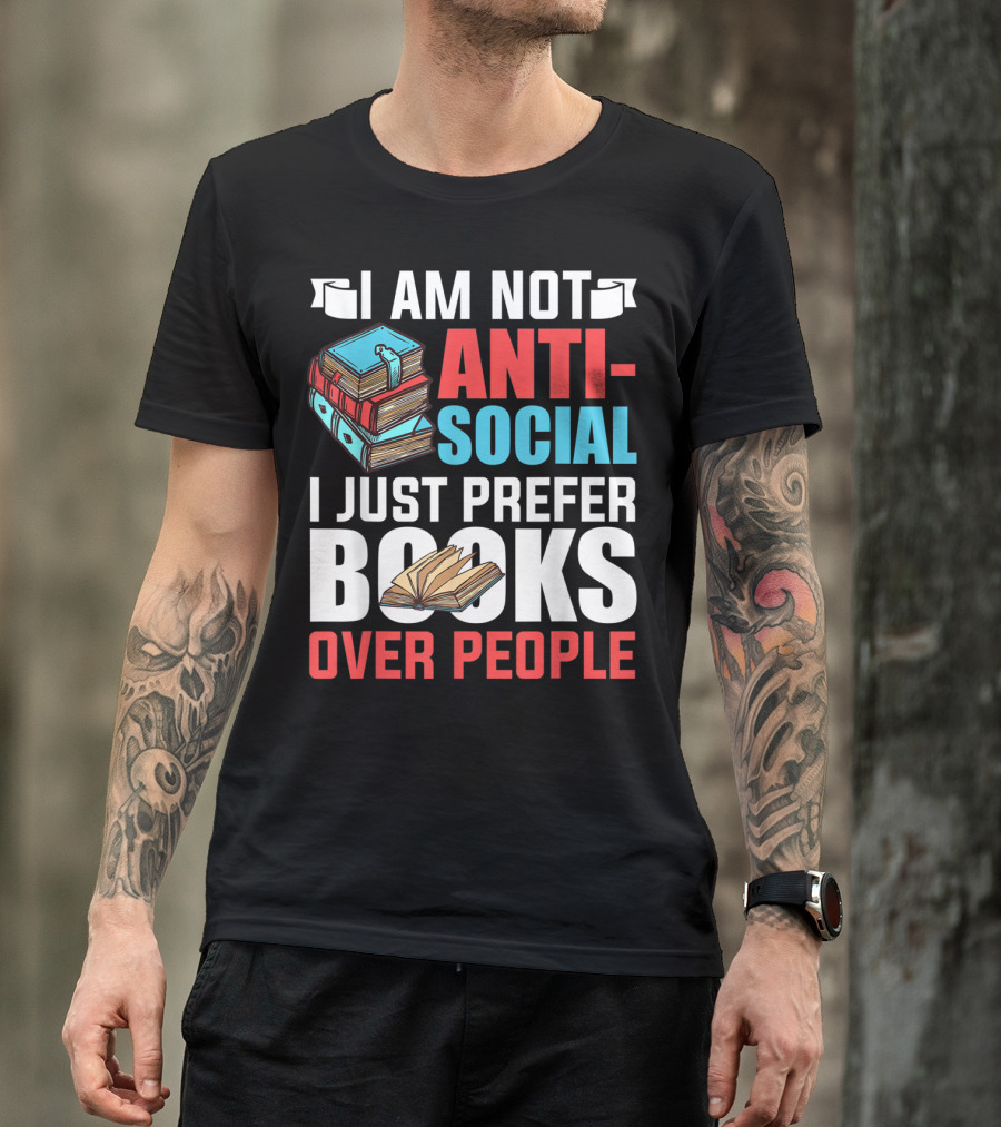 I Am Not Anti-Social I Just Prefer Books Over People T-Shirt