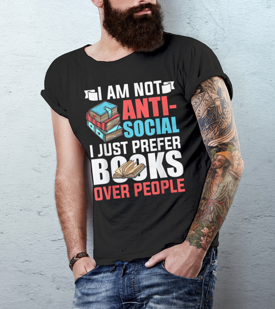 I Am Not Anti-Social I Just Prefer Books Over People T-Shirt