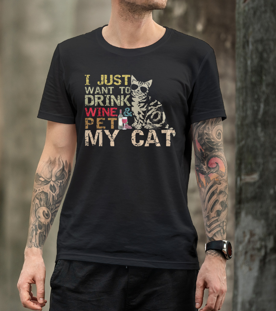 I Just Want To Drink Wine And Pet My Cat With Cool Sunglasses And Bottle T-Shirt
