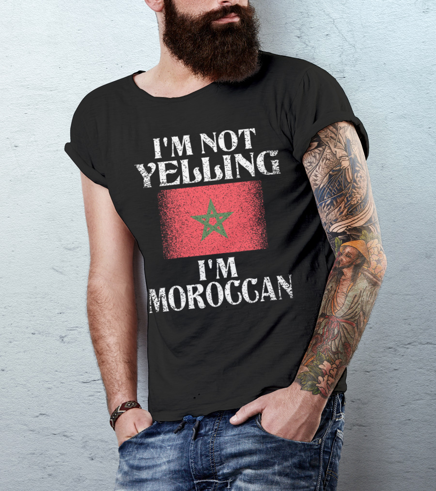 I'm Not Yelling I'm Moroccan Moroccan Flag Humor T-Shirt