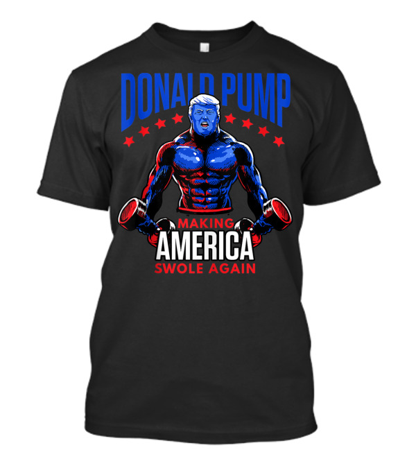 Donald Pump Making America Swole Again Trump Weight Lifting T-Shirt