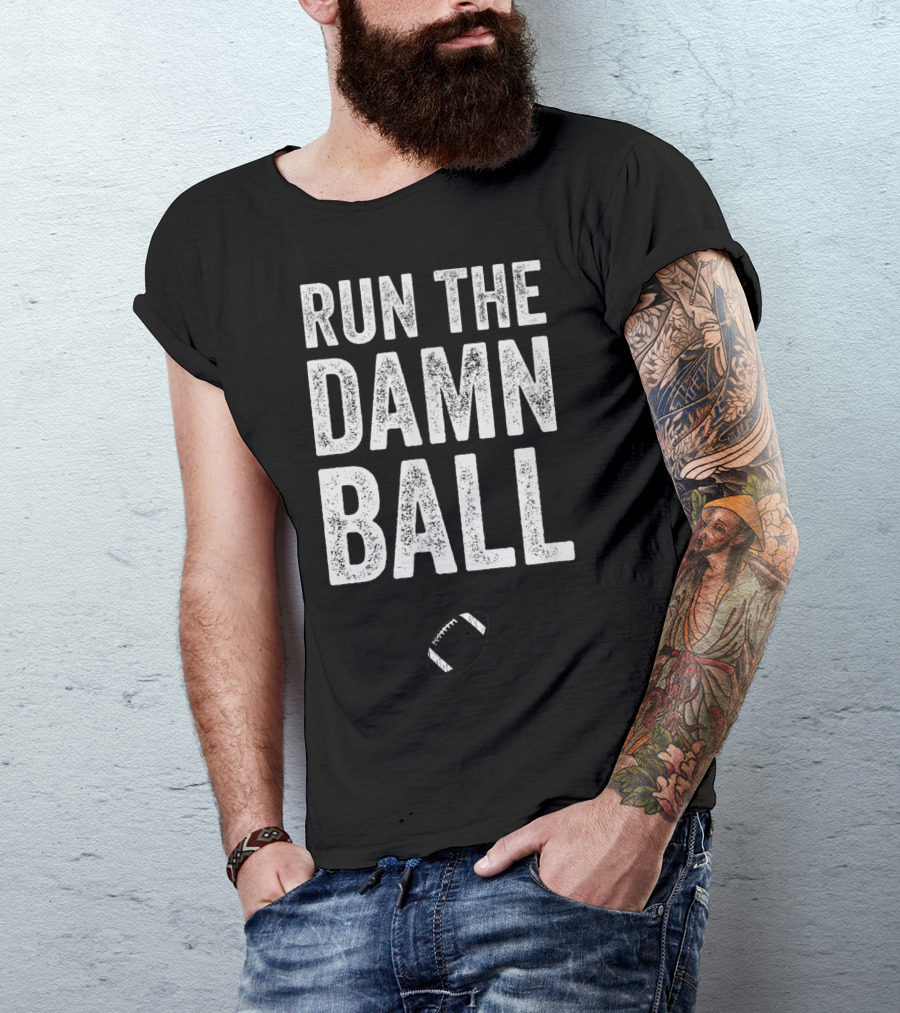 RUN THE DAMN BALL Funny Football Men Running Back Run T-Shirt