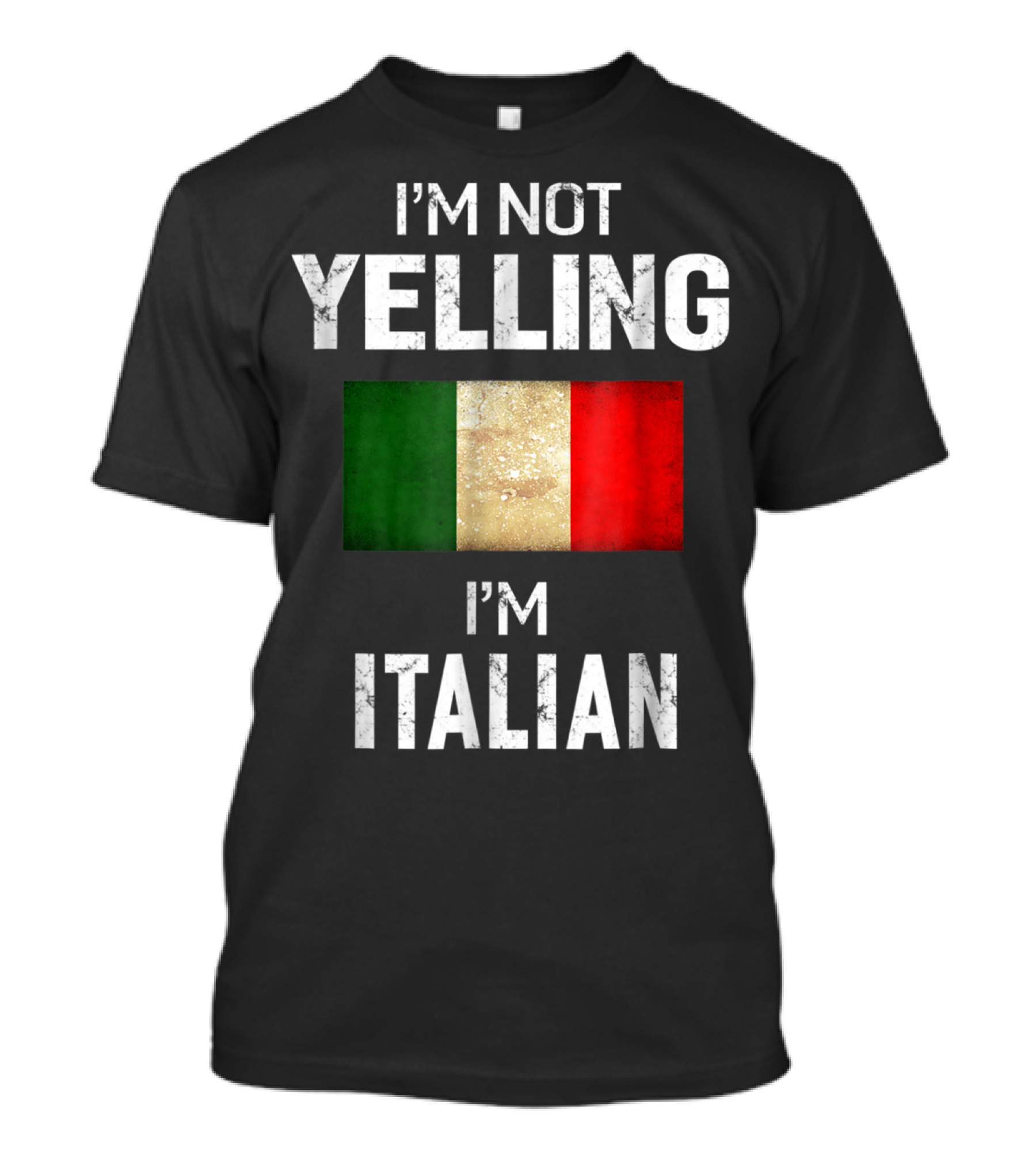 I'm Not Yelling I'm Italian Flag T-Shirt