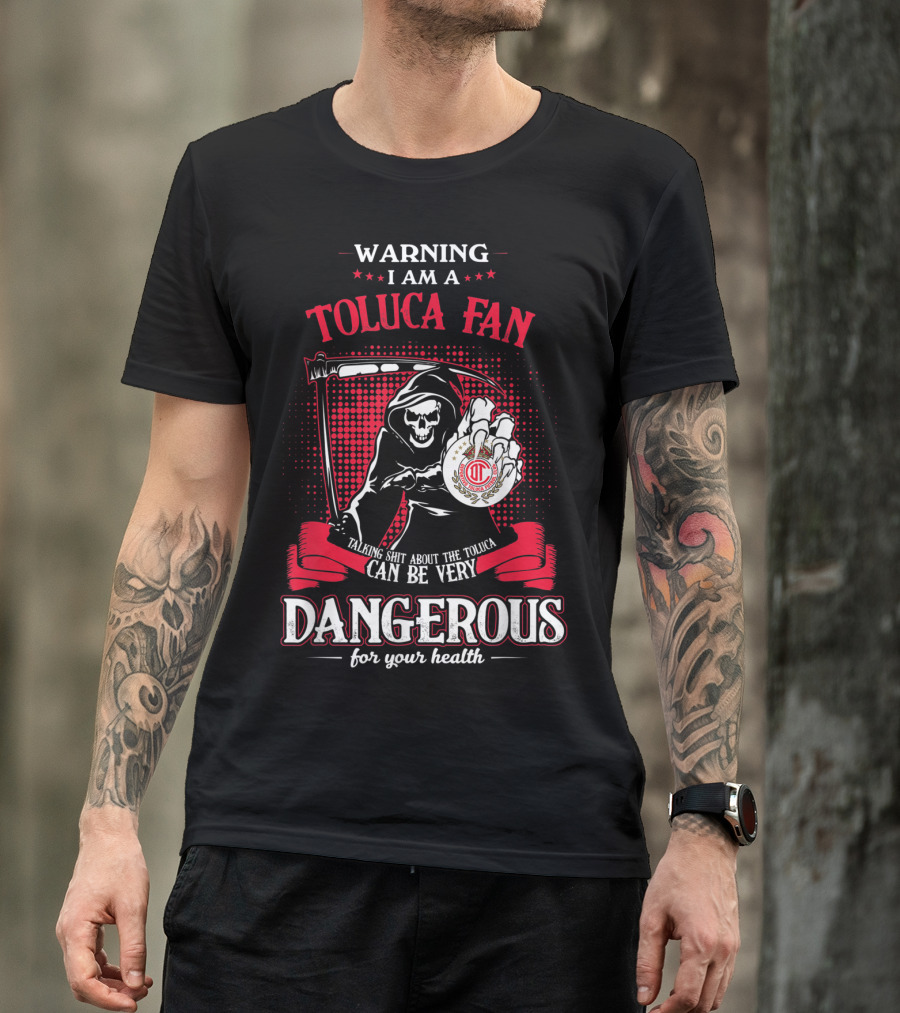 WARNING I AM A TOLUCA FAN TALKING SHIT ABOUT THE TOLUCA CAN BE VERY DANGEROUS FOR YOUR HEALTH T-Shirt