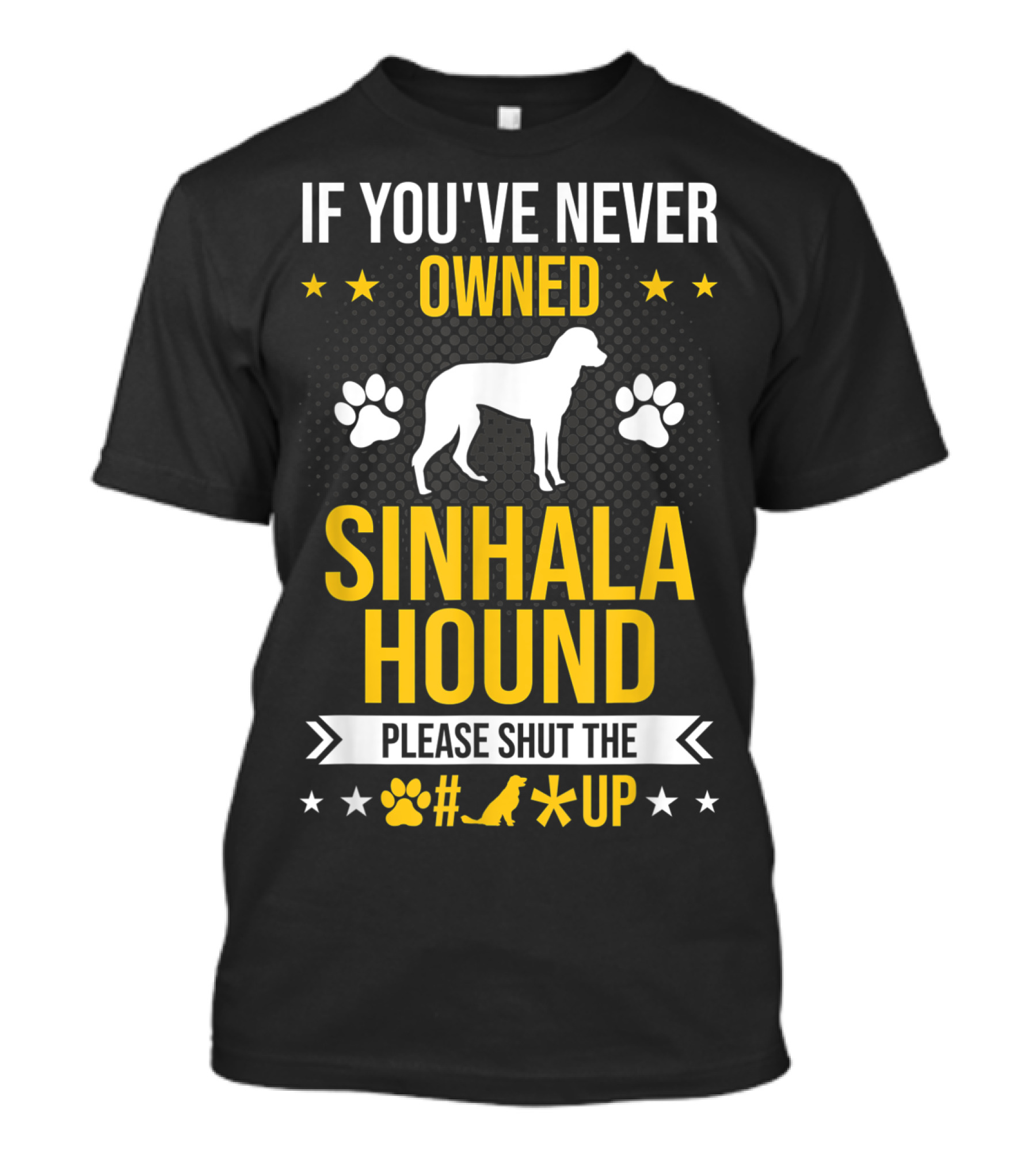 If You've Never Owned Sinhala Hound Please Shut The Paw Up T-Shirt