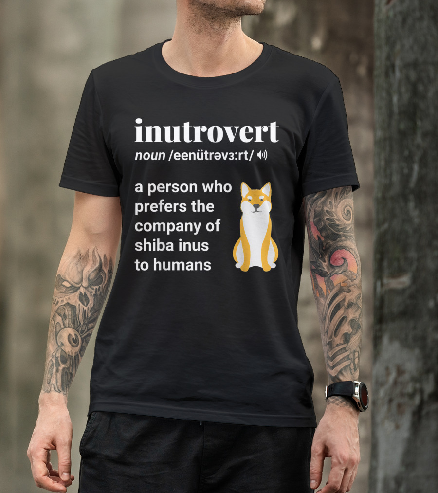 Inutrovert Noun A Person Who Prefers The Company Of Shiba Inus To Humans T-Shirt