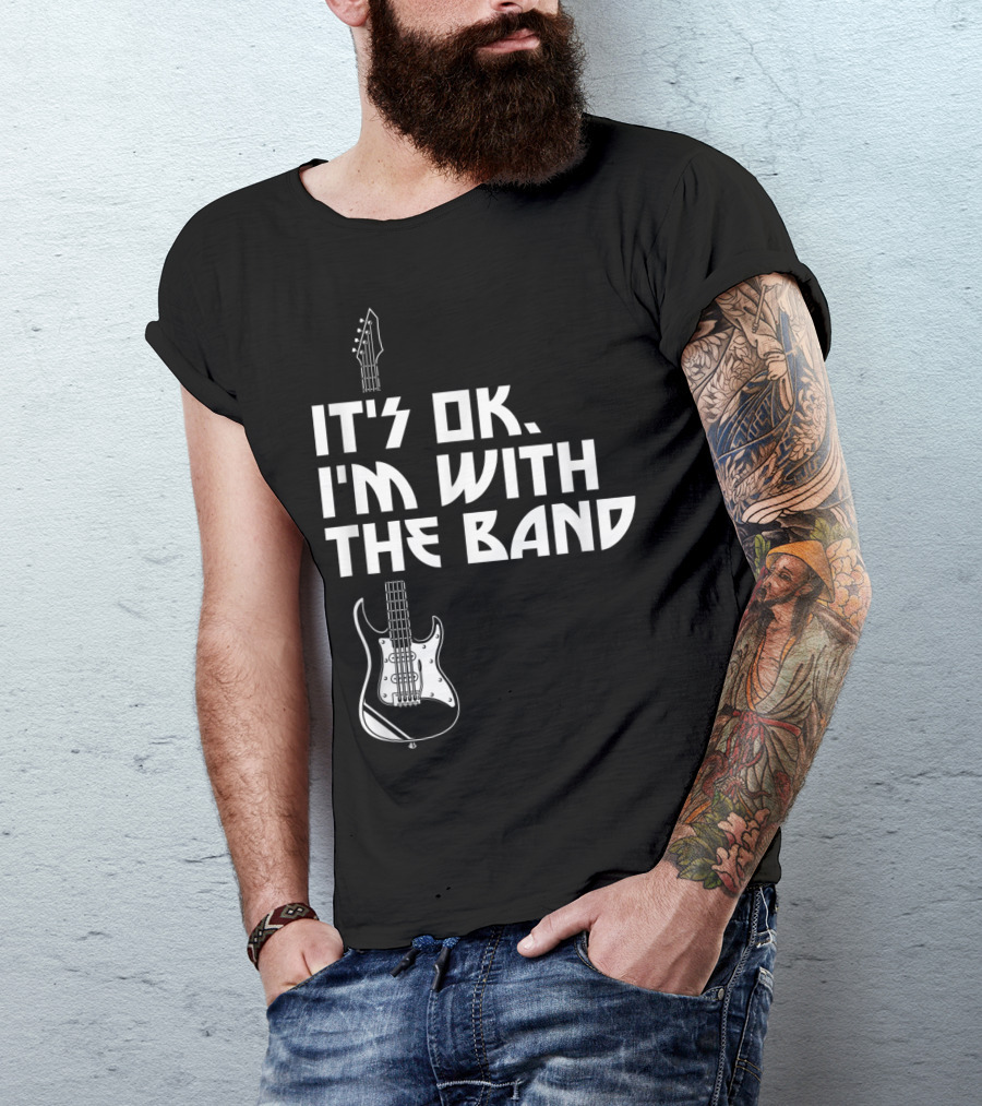 It's Ok I'm With The Band Guitar Roadie Music T-Shirt
