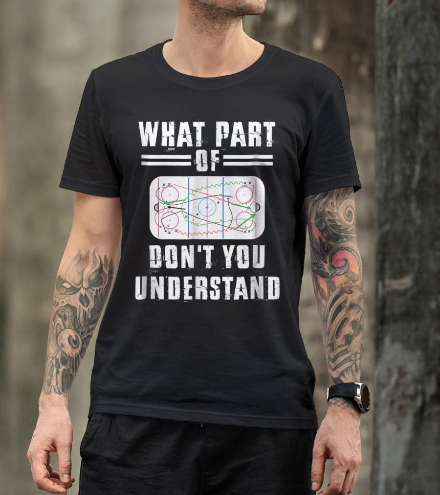 What Part Of Don't You Understand Hockey Rink Strategy Diagram Mens Great Hilarious Gear Fan Player Coach T-Shirt