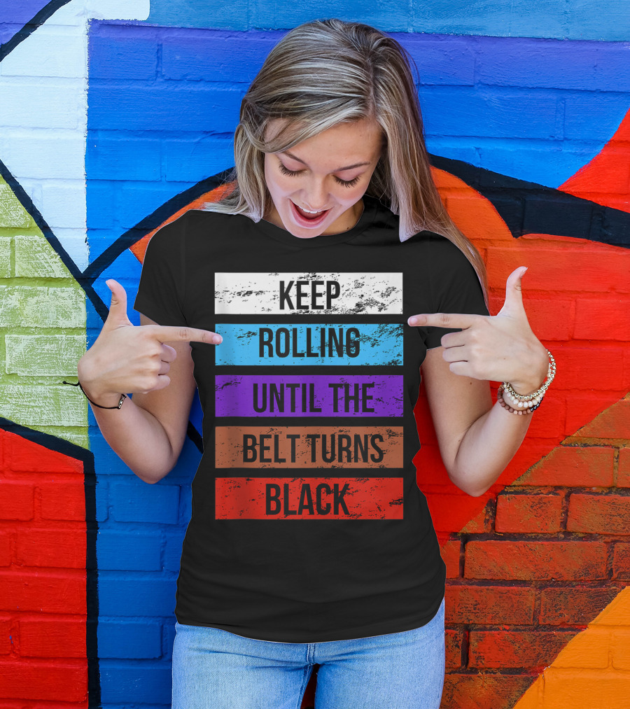 Keep Rolling Until The Belt Turns Black Brazilian Jiu Jitsu For BJJ Lovers Tank T-Shirt