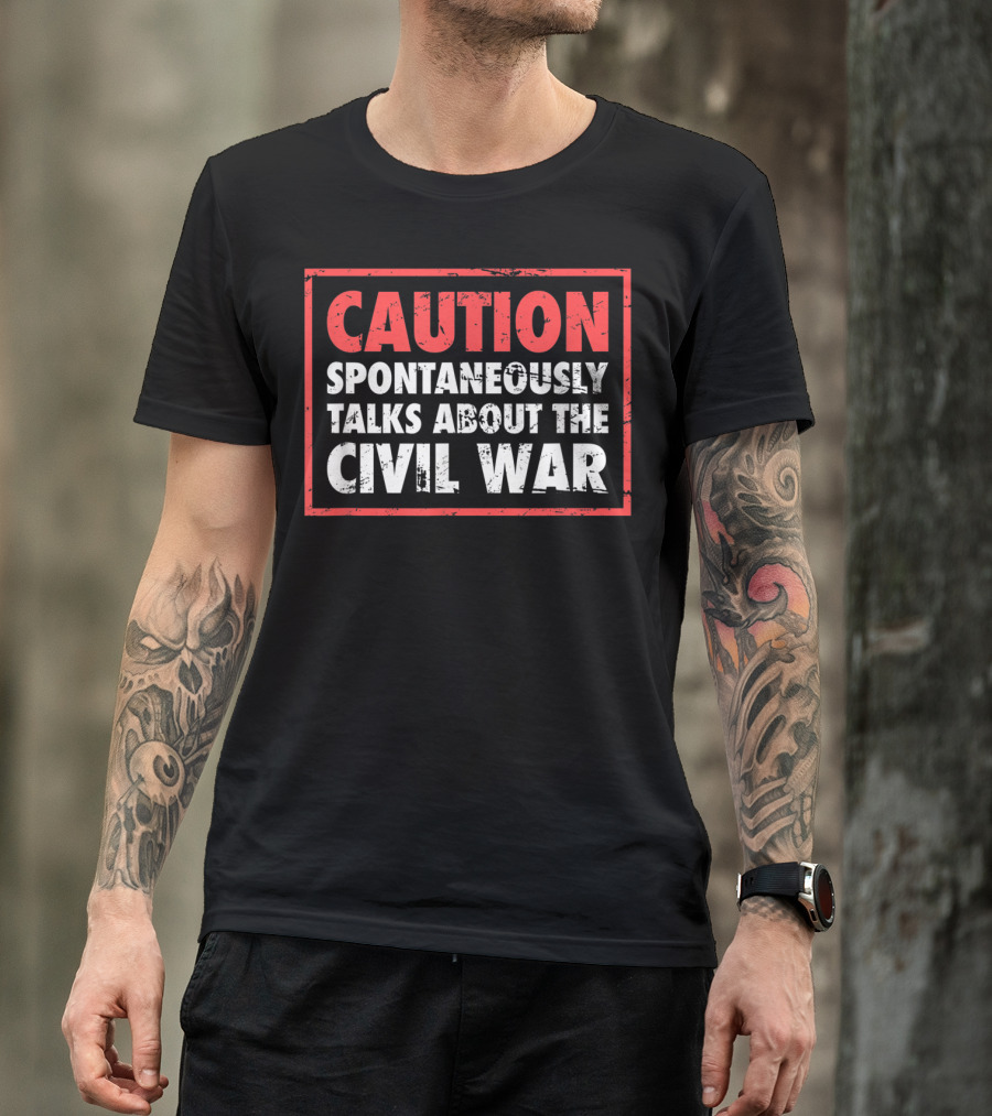 CAUTION Spontaneously Talks About The Civil War T-Shirt