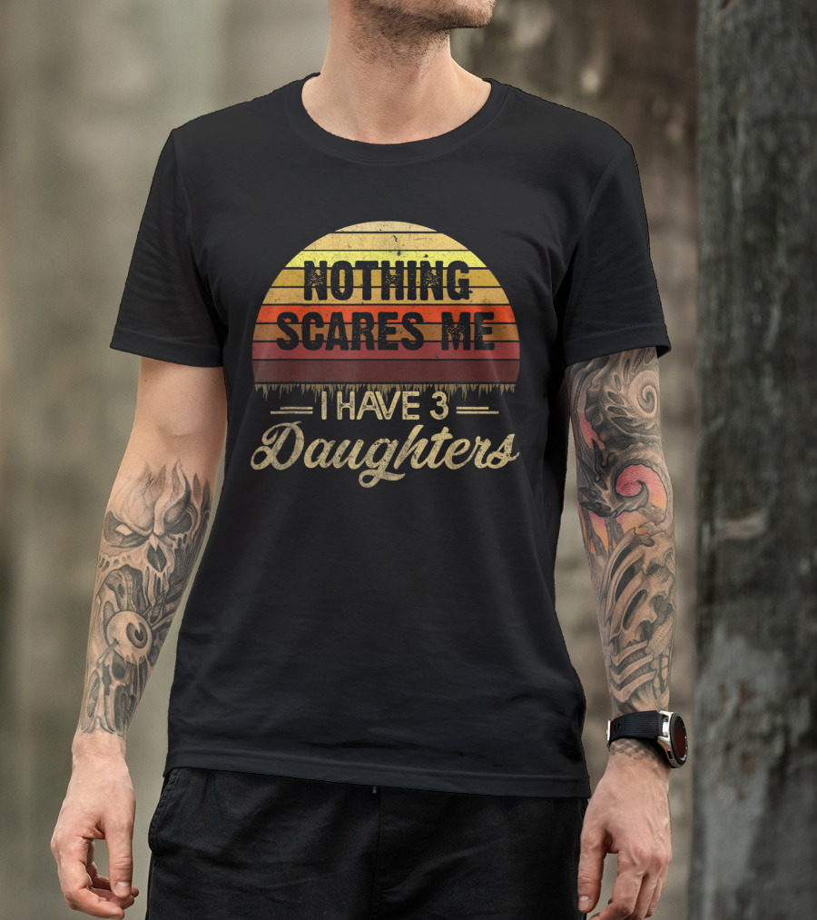 Nothing Scares Me I Have 3 Daughters Retro Sunset T-Shirt