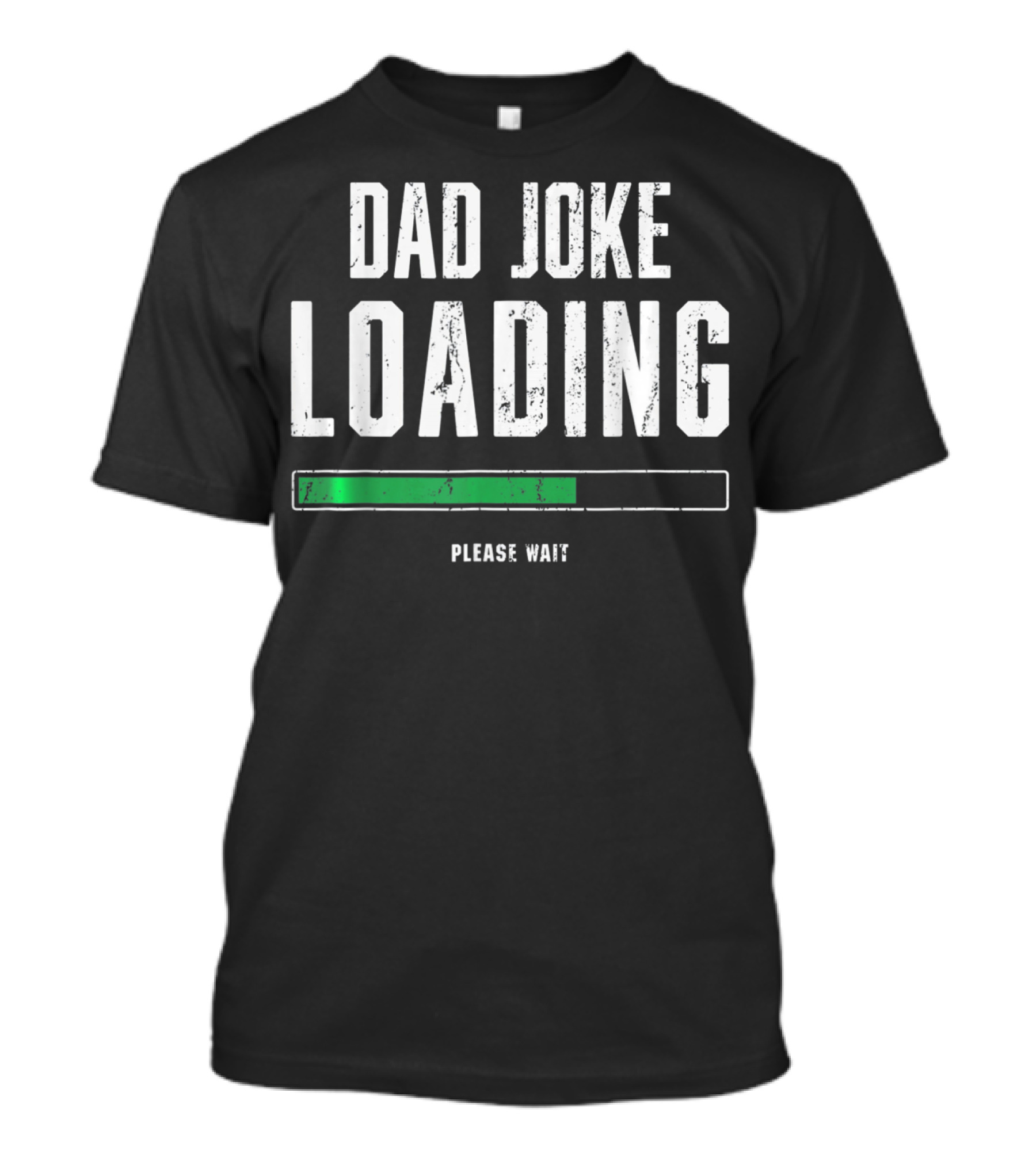 Dad Joke Loading Please Wait For Him T-Shirt