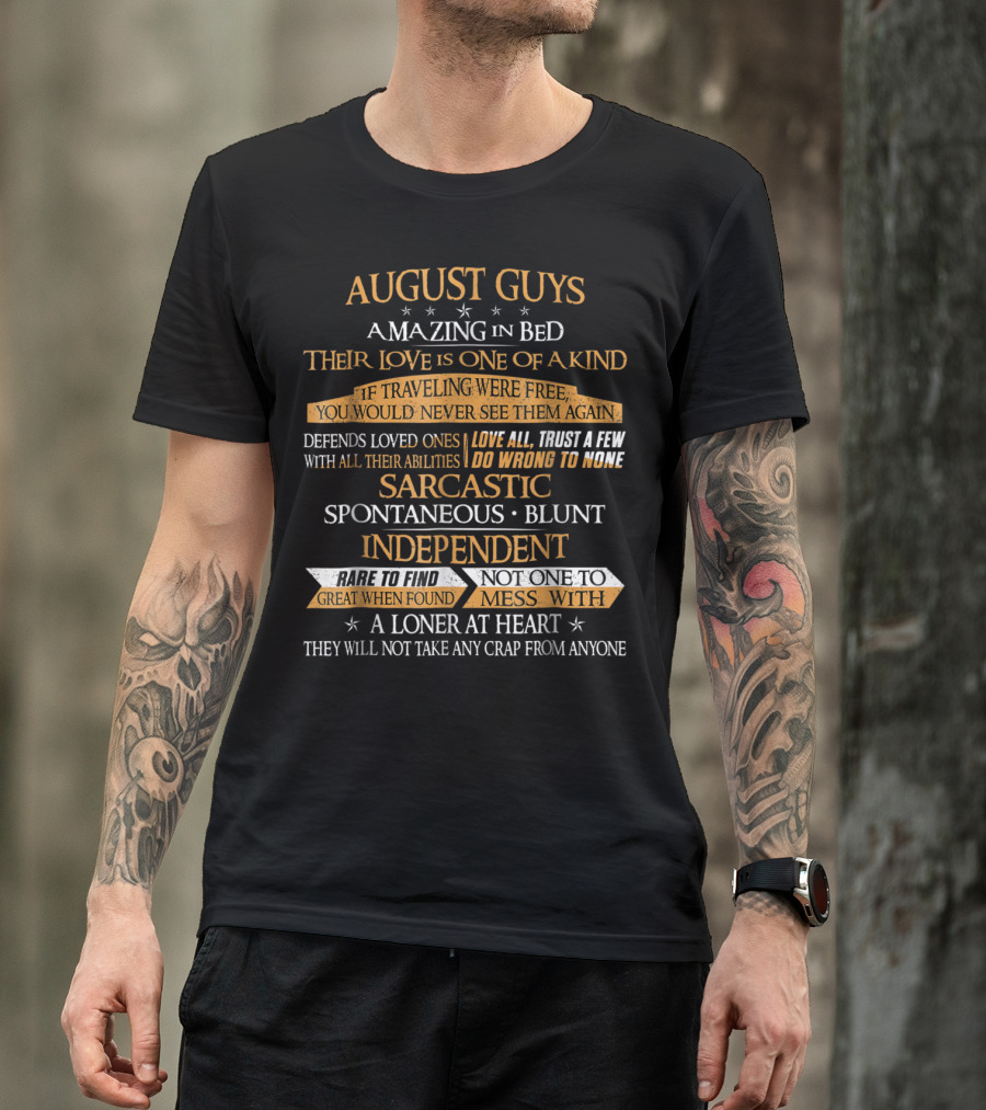 August Guys Amazing In Bed Love Is One Of A Kind Trust A Few Sarcastic Spontaneous Blunt Independent Loner At Heart T-Shirt