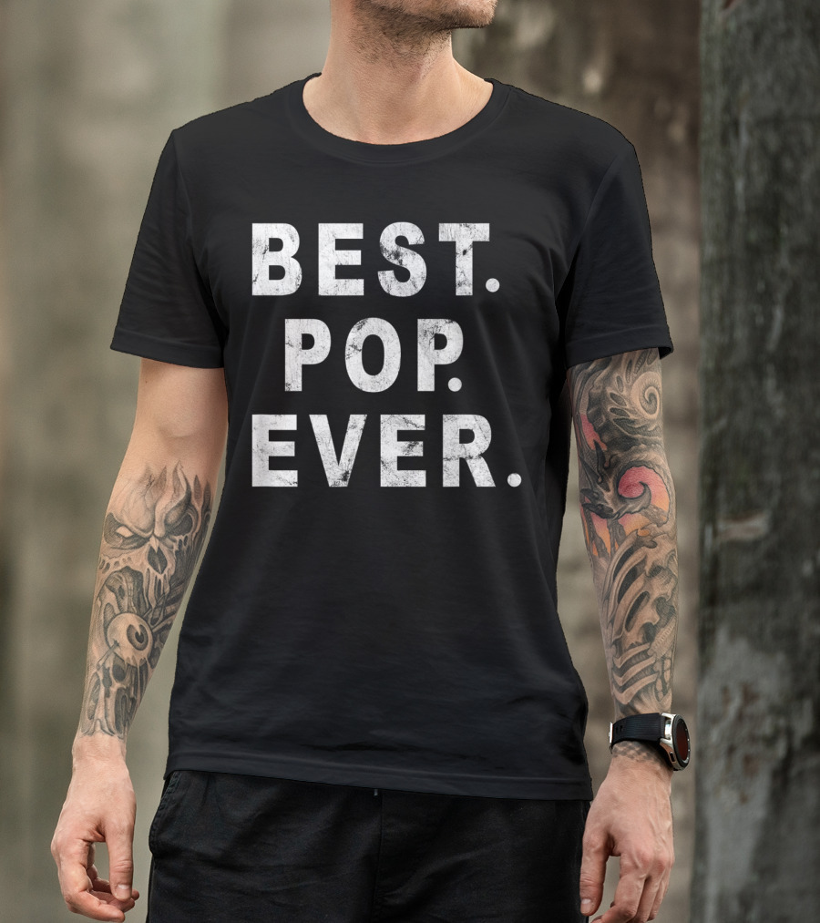 Best Pop Ever Dad Dad Papa Daddy Pop T-Shirt