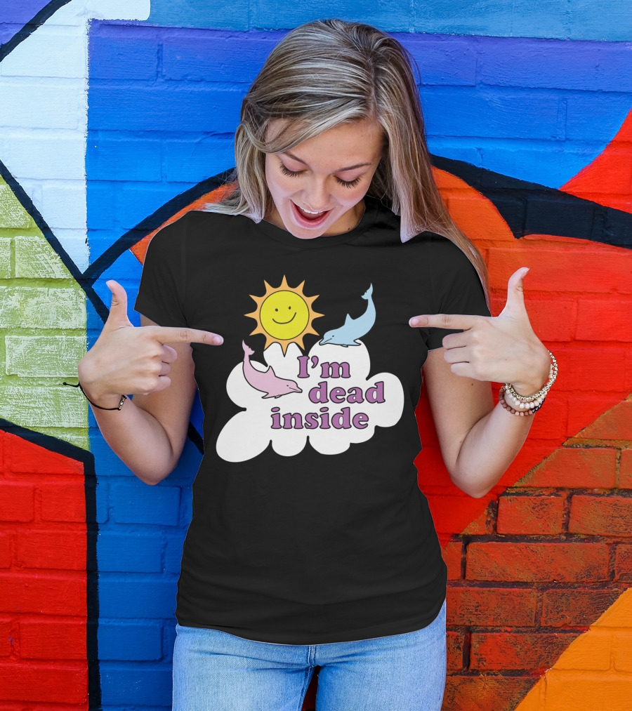 I'm Dead Inside Happy Sunshine And Dolphins T-Shirt