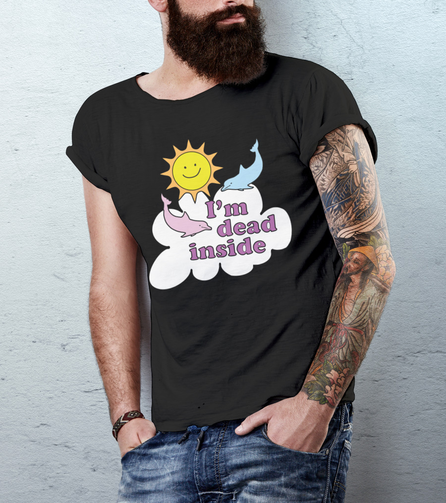 I'm Dead Inside Happy Sunshine And Dolphins T-Shirt
