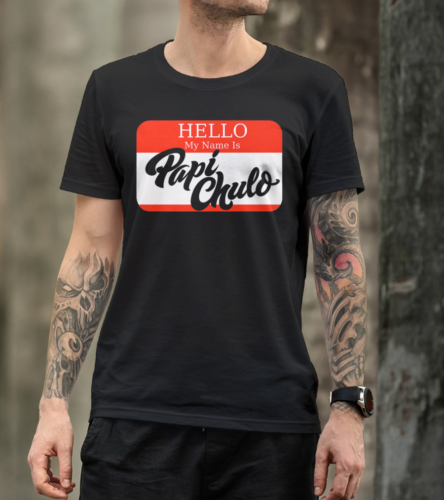 HELLO My Name Is Papi Chulo T-Shirt