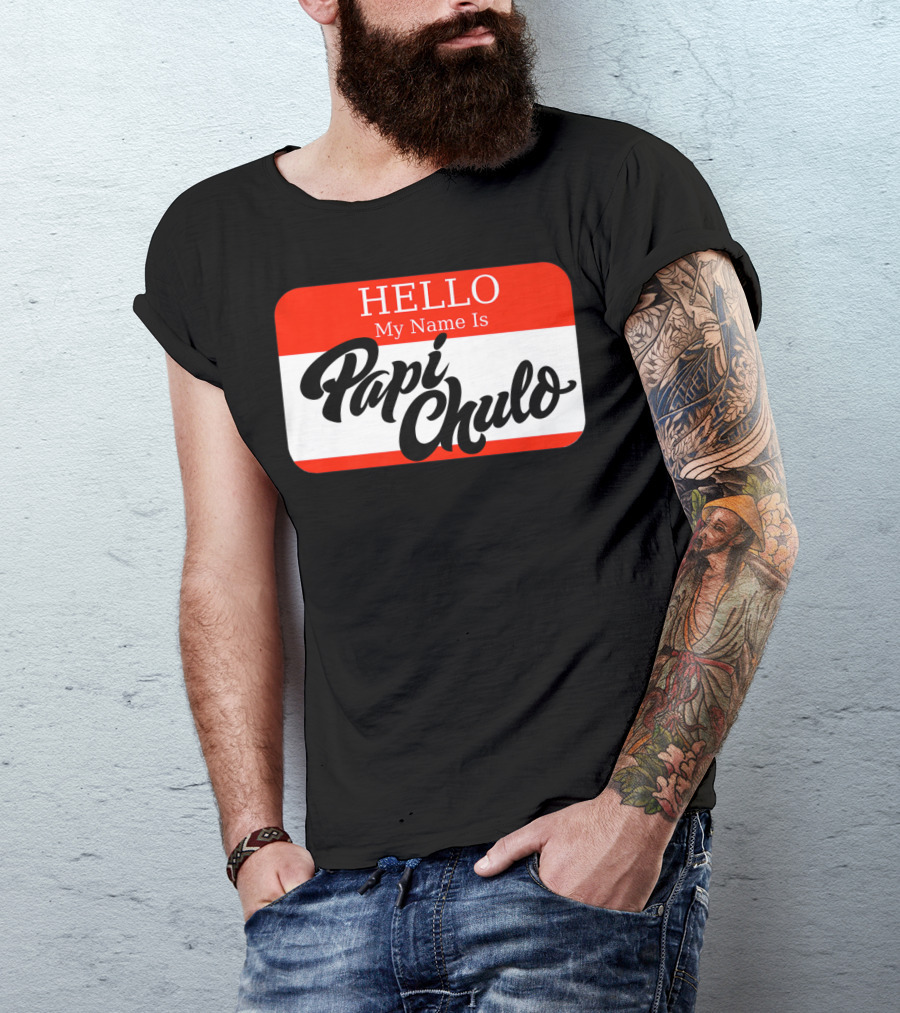 HELLO My Name Is Papi Chulo T-Shirt