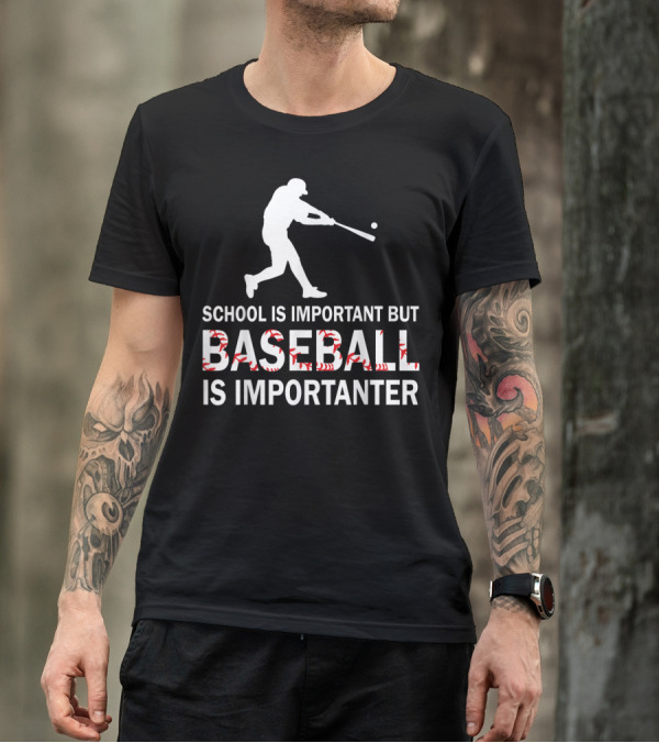 SCHOOL IS IMPORTANT BUT BASEBALL IS IMPORTANTER WITH BASEBALL PLAYER T-Shirt