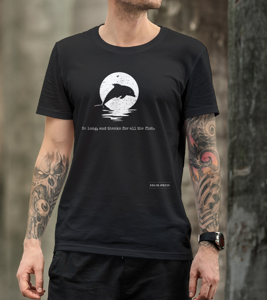 Dolphin Silhouette So Long And Thanks For All The Fish Solid Press T-Shirt