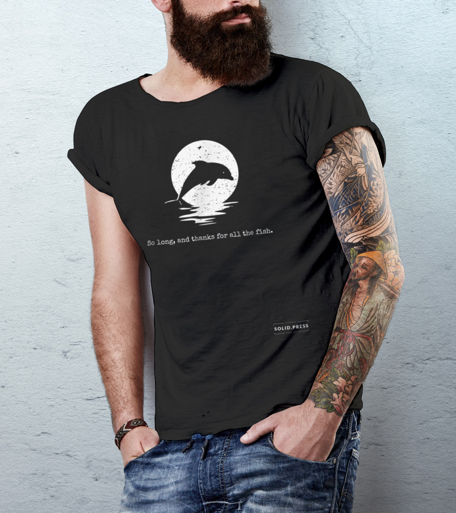 Dolphin Silhouette So Long And Thanks For All The Fish Solid Press T-Shirt
