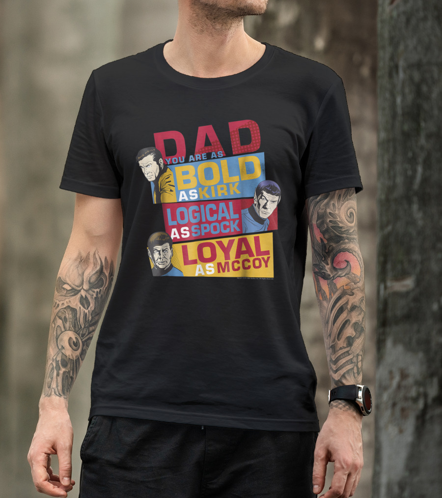 Dad You Are As Bold As Kirk Logical As Spock Loyal As McCoy T-Shirt