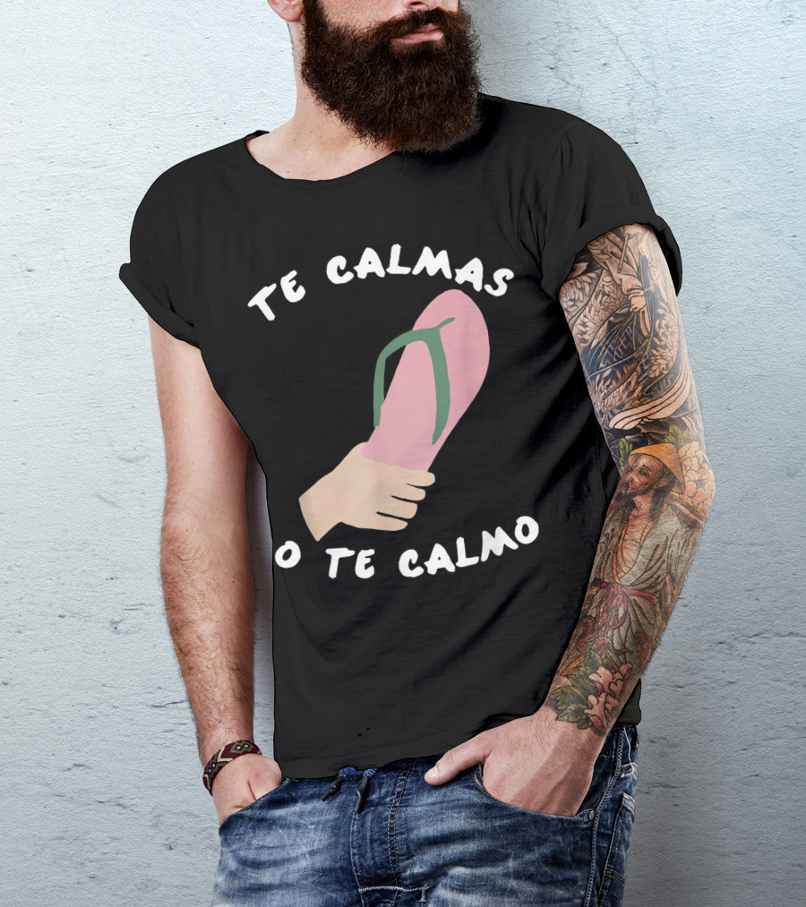 Te Calmas O Te Calmo Funny Spanish Sandal Joke T-Shirt