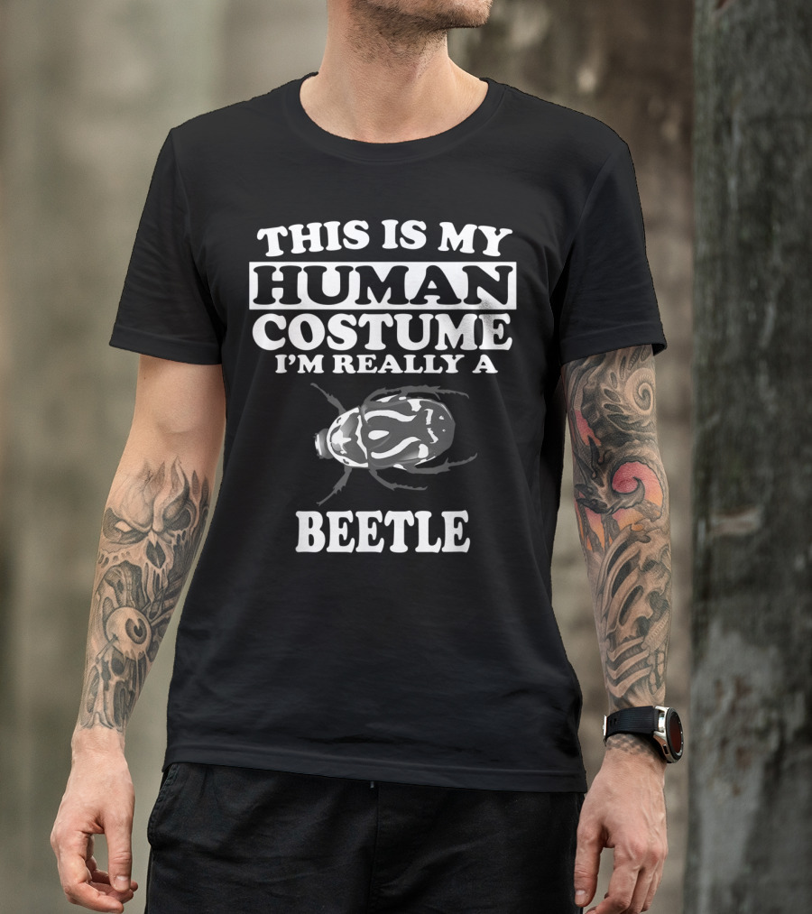 THIS IS MY HUMAN COSTUME I'M REALLY A BEETLE T-Shirt