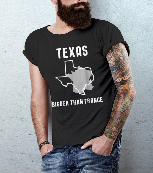 Texas Is Bigger Than France Lone Star Comparison T-Shirt