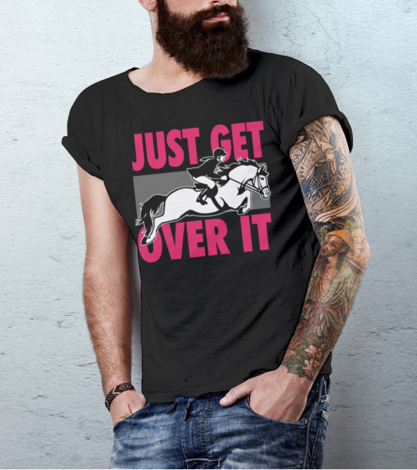 Just Get Over It Equestrian Horse Rider Jumping T-Shirt