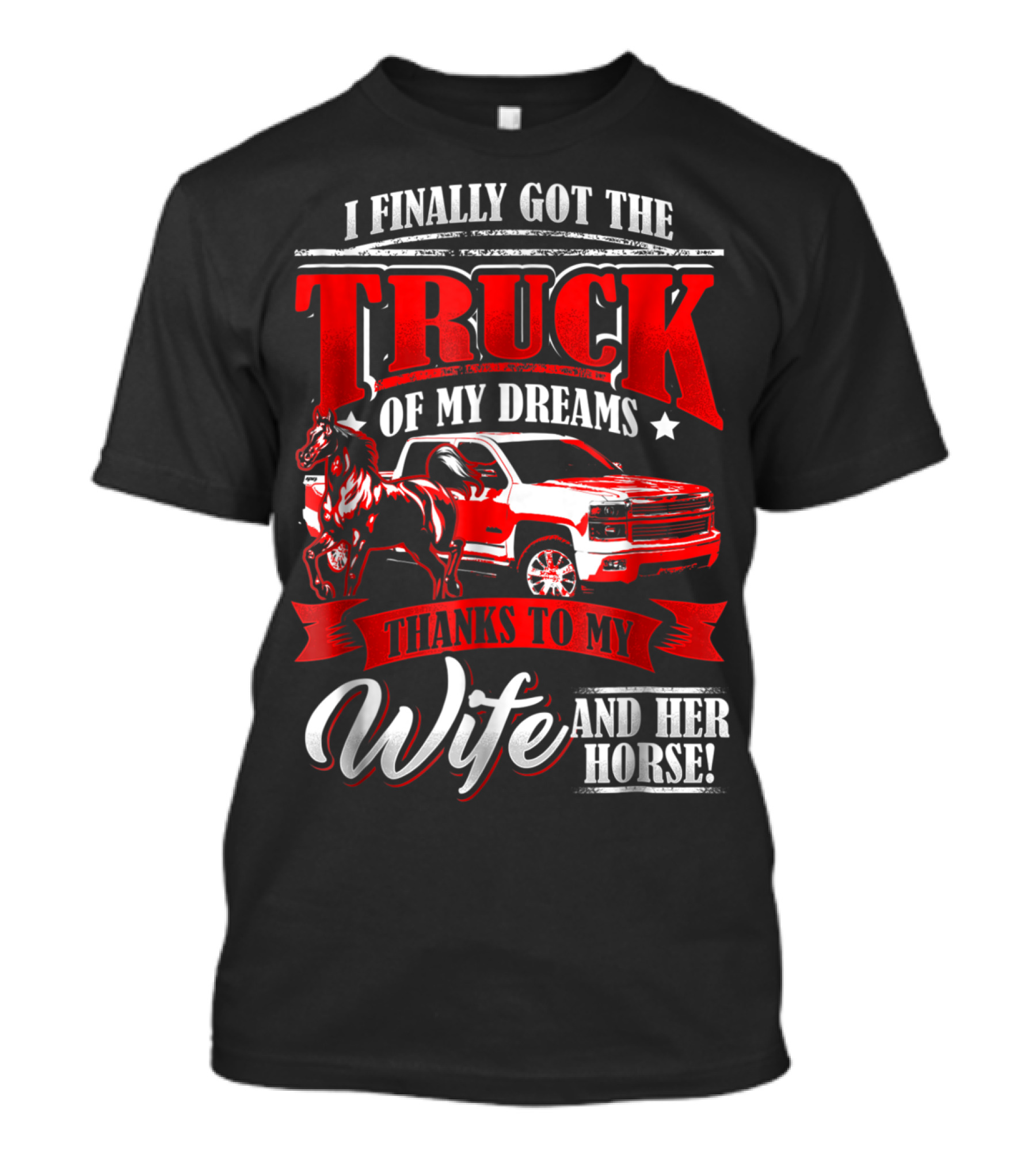 I Finally Got The Truck Of My Dreams Thanks To My Wife And Her Horse T-Shirt