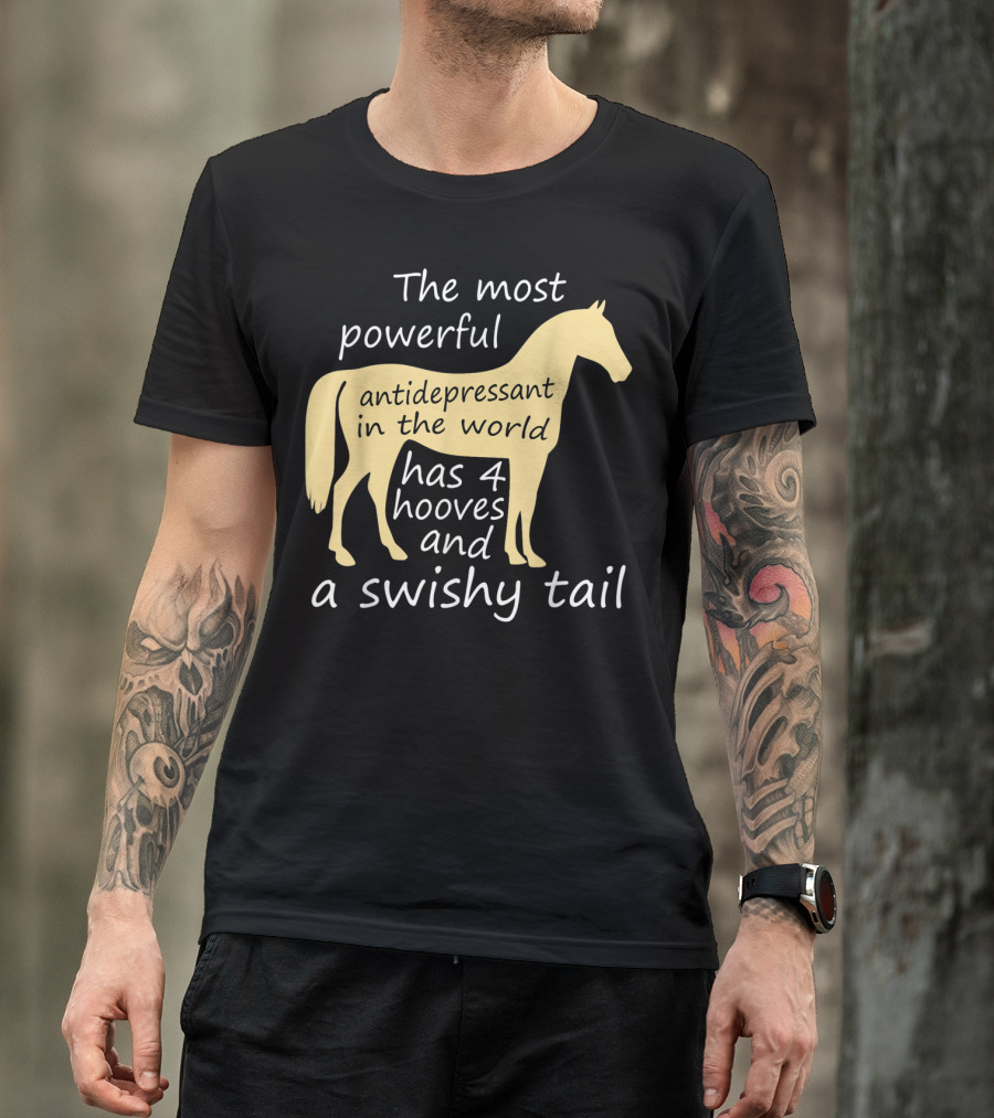Funny Horse Lover Ladies Equestrian The Most Powerful Antidepressant Has Four Hooves And A Swishy Tail T-Shirt