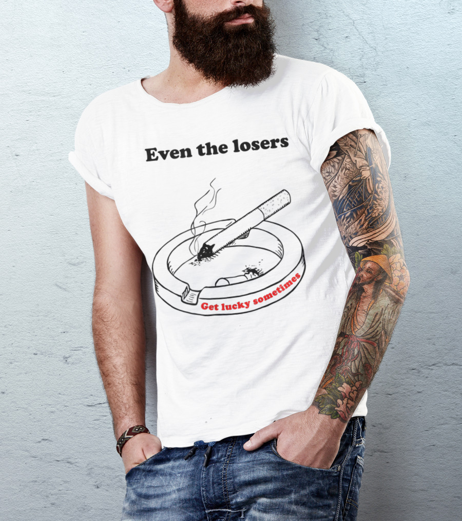 Even The Losers Get Lucky Sometimes Cigarette Classic Rock T-Shirt
