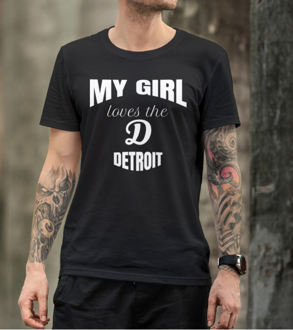 My Girl Loves The D Detroit T-Shirt