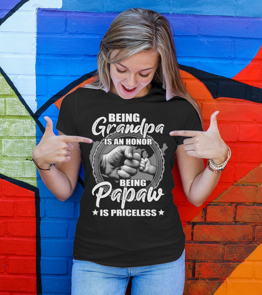 Being Grandpa Is An Honor Being Papaw Is Priceless T-Shirt