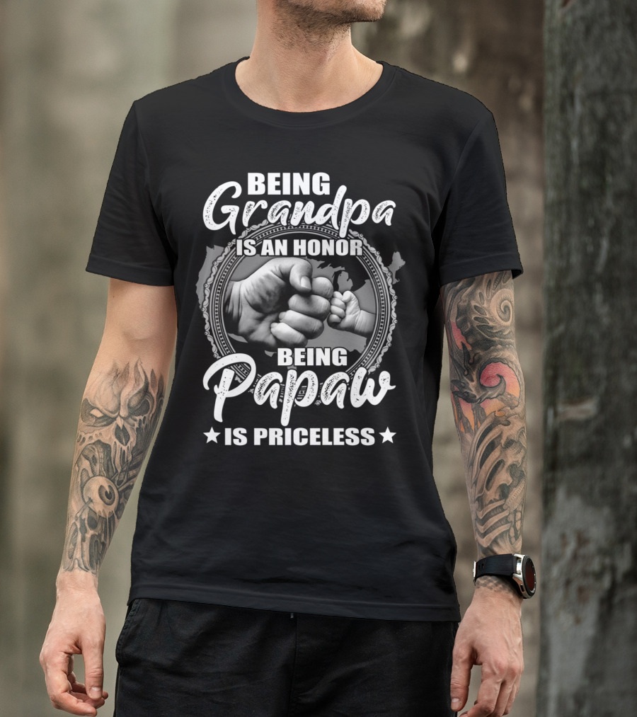 Being Grandpa Is An Honor Being Papaw Is Priceless T-Shirt